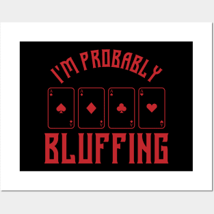 im probably bluffing funny poker player Posters and Art